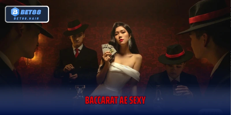 Baccarat AE Sexy Game Cá Cược Đỉnh Cao Cùng Dealer Nóng Bỏng