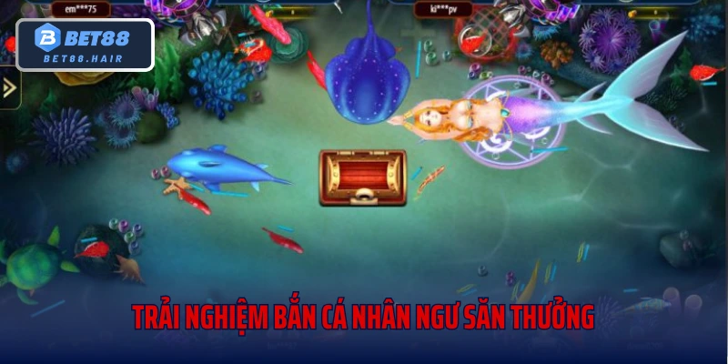 Trải Nghiệm Bắn Cá Nhân Ngư Săn Thưởng Trong Đại Dương Kỳ Ảo