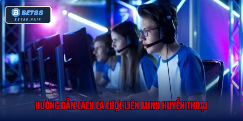 Hướng Dẫn Cách Cá Cược Liên Minh Huyền Thoại Tại Be88
