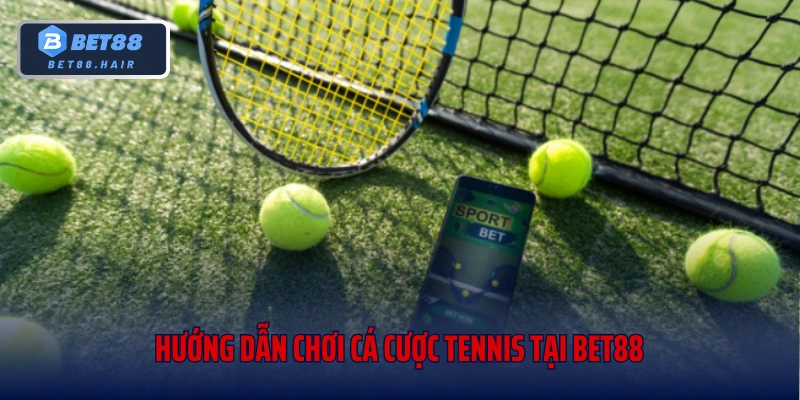 Hướng Dẫn Chơi Cá Cược Tennis Tại Bet88 Cho Người Mới