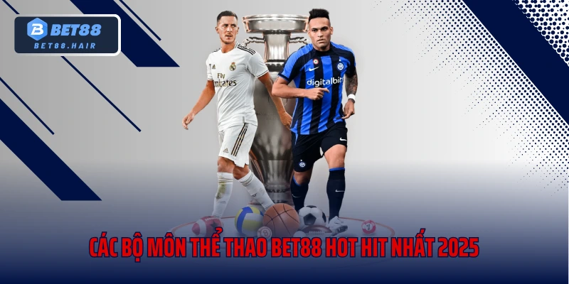 Các bộ môn thể thao Bet88 hot hit nhất 2025
