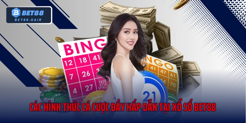 Các hình thức cá cược đầy hấp dẫn tại xổ số bet88