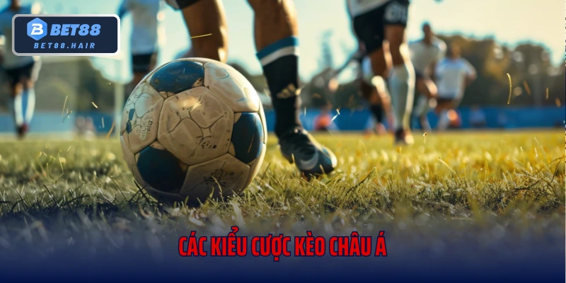 Các kiểu cược kèo châu Á