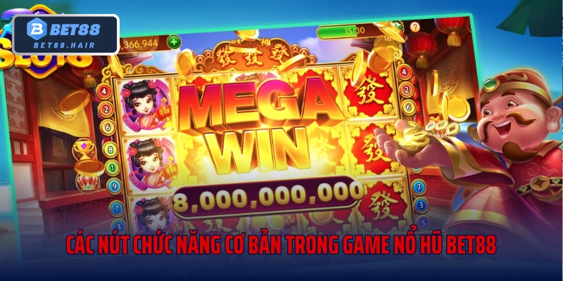 Các nút chức năng cơ bản trong game nổ hũ Bet88