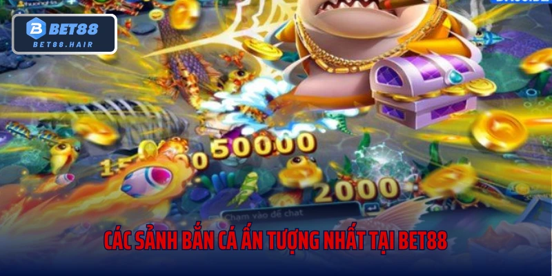 Các sảnh bắn cá ấn tượng nhất tại Bet88