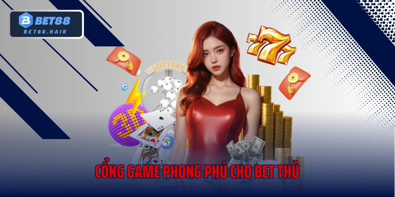 Cổng game phong phú cho bet thủ