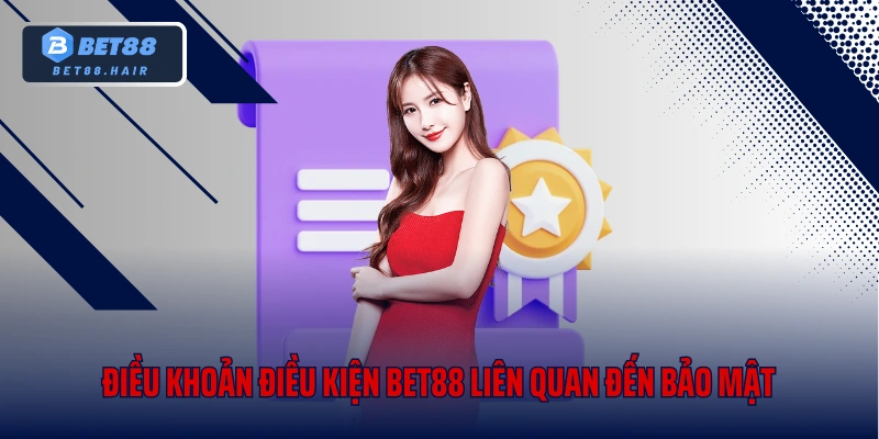 Điều khoản điều kiện Bet88 liên quan đến bảo mật