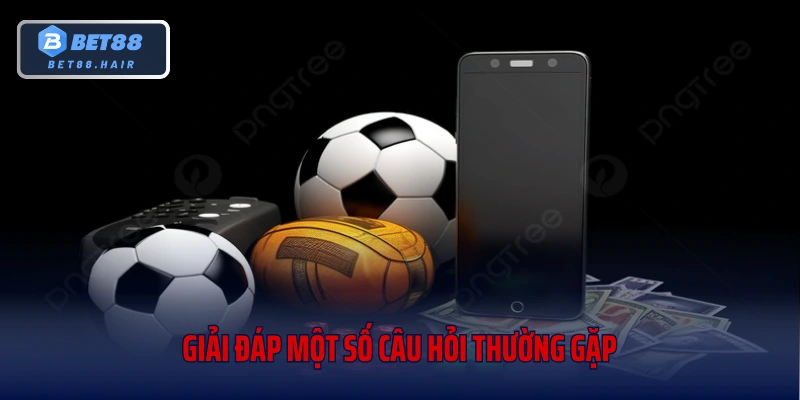 Giải đáp một số câu hỏi thường gặp