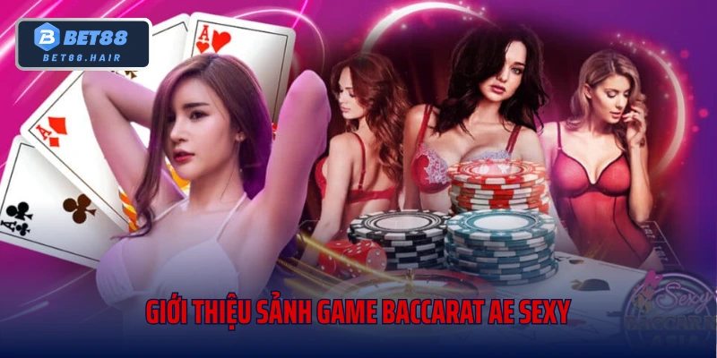 Giới thiệu sảnh game Baccarat AE Sexy