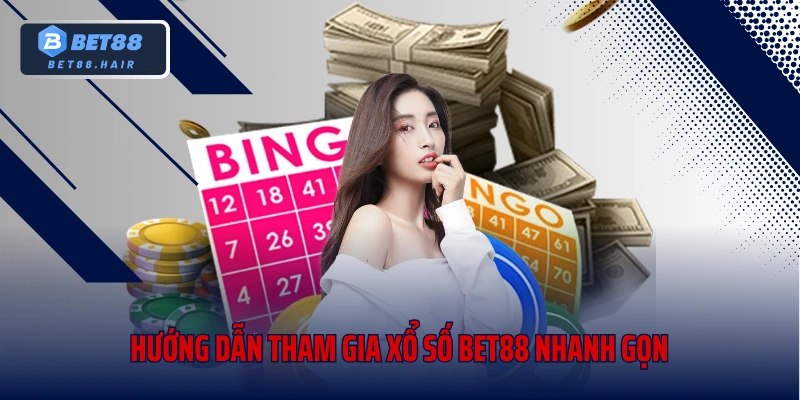 Hướng dẫn tham gia xổ số bet88 nhanh gọn