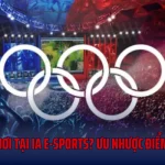 Có Nên Chơi Tại Ia E-Sports? Ưu Nhược Điểm Chi Tiết