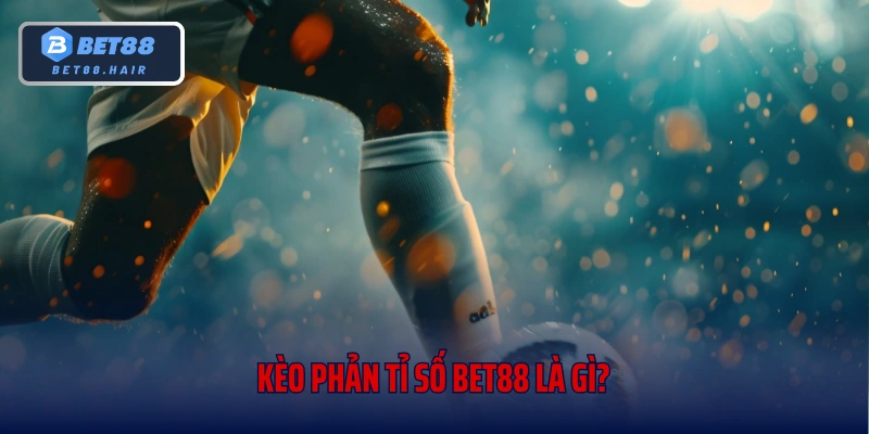 Kèo phản tỉ số Bet88 là gì?