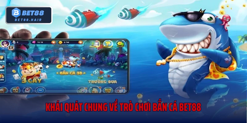 Khái quát chung về trò chơi bắn cá Bet88