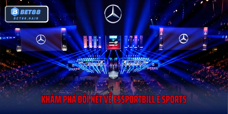 Khám phá đôi nét về Essportbill E Sports