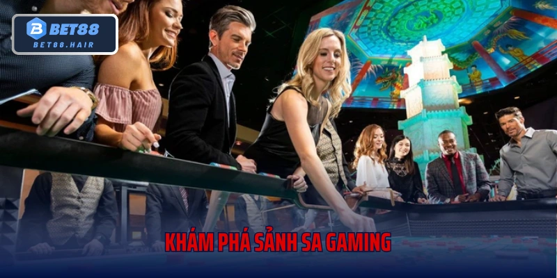 Khám phá sảnh SA Gaming