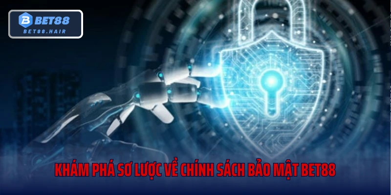 Khám phá sơ lược về chính sách bảo mật Bet88