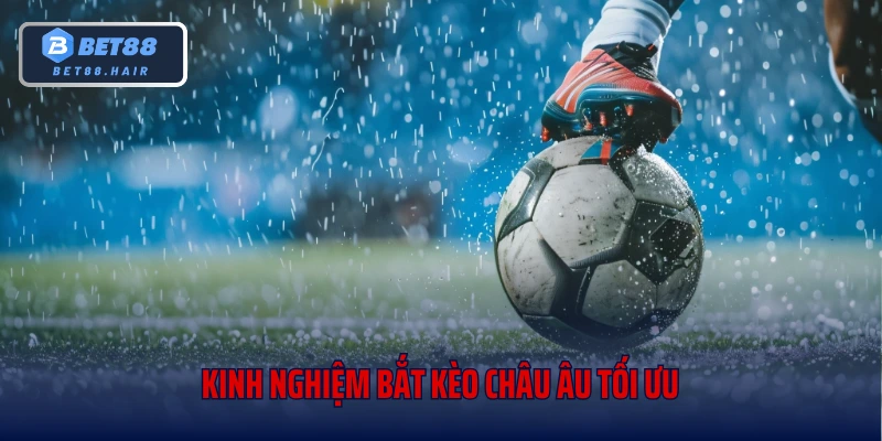 Kinh nghiệm bắt kèo châu Âu tối ưu
