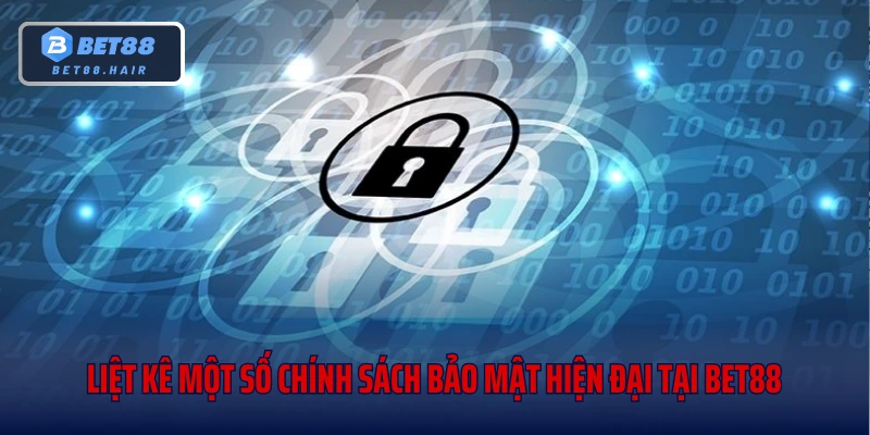 Liệt kê một số chính sách bảo mật hiện đại tại Bet88