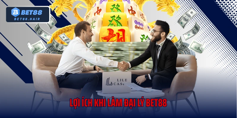 Lợi ích khi làm đại lý Bet88
