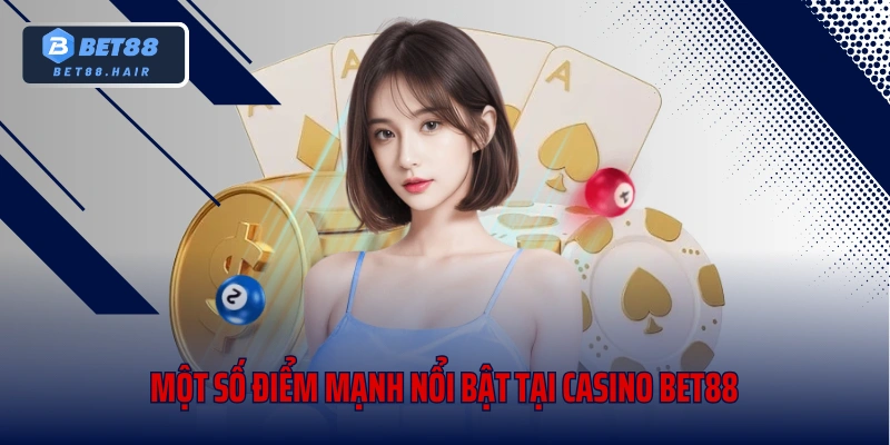 Một số điểm mạnh nổi bật tại casino Bet88