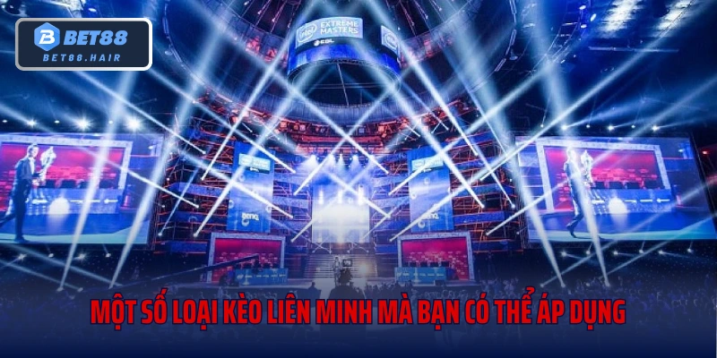 Một số loại kèo Liên Minh mà bạn có thể áp dụng