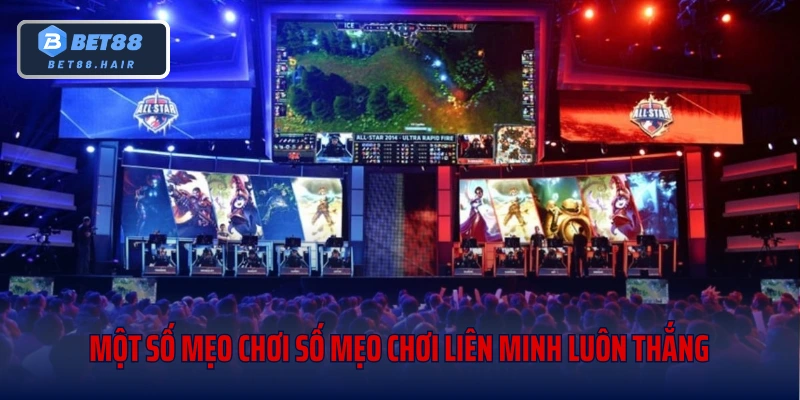 Một số mẹo chơi số mẹo chơi Liên Minh luôn thắng