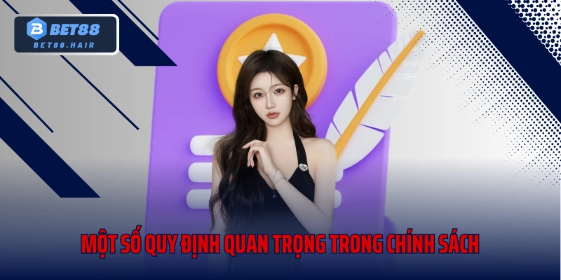 Một số quy định quan trọng trong chính sách mà bạn nên biết