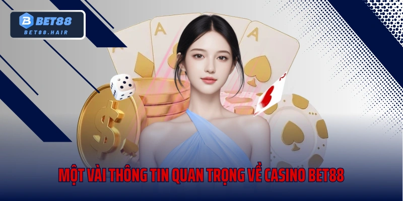 Một vài thông tin quan trọng về casino Bet88