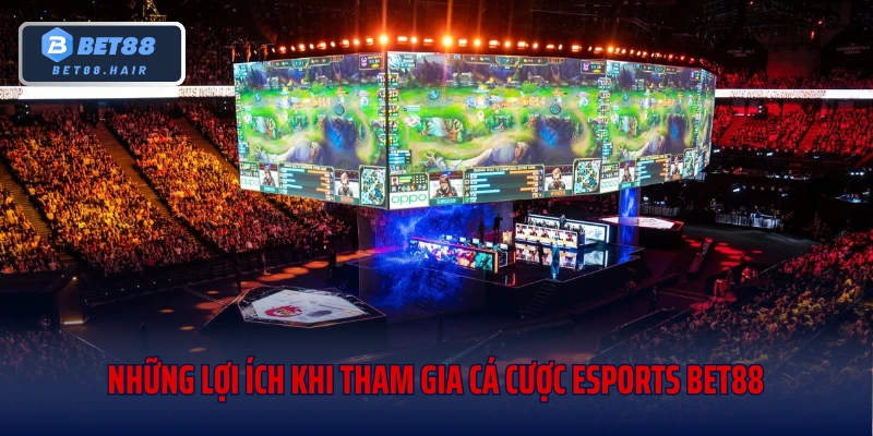 Những lợi ích khi tham gia cá cược Esports Bet88
