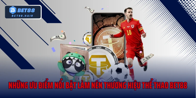 Những ưu điểm nổi bật làm nên thương hiệu thể thao Bet88