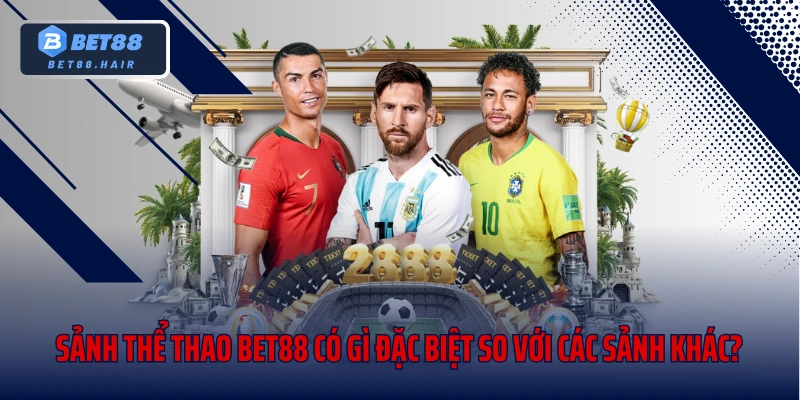 Sảnh thể thao Bet88 có gì đặc biệt so với các sảnh khác?