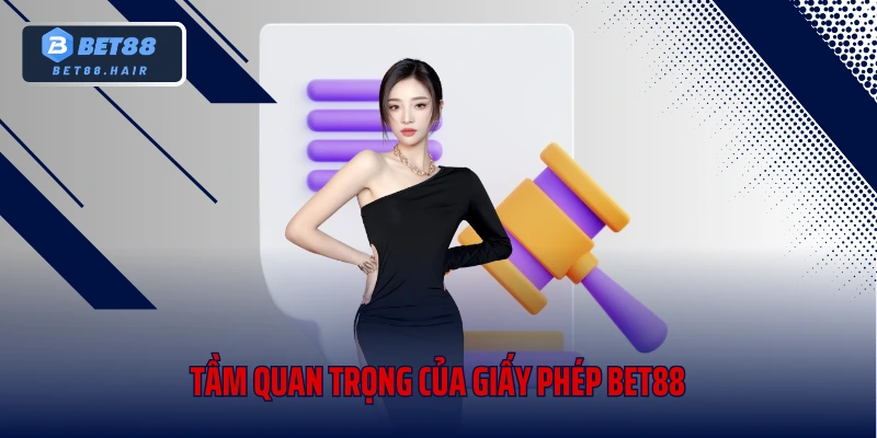 Tầm quan trọng của giấy phép Bet88
