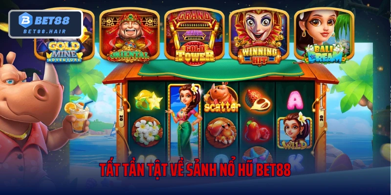 Tất tần tật về sảnh nổ hũ Bet88