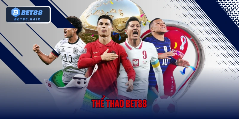 Thể Thao Bet88 – Đắm Chìm Vào Không Gian Cá Cược Đẳng Cấp