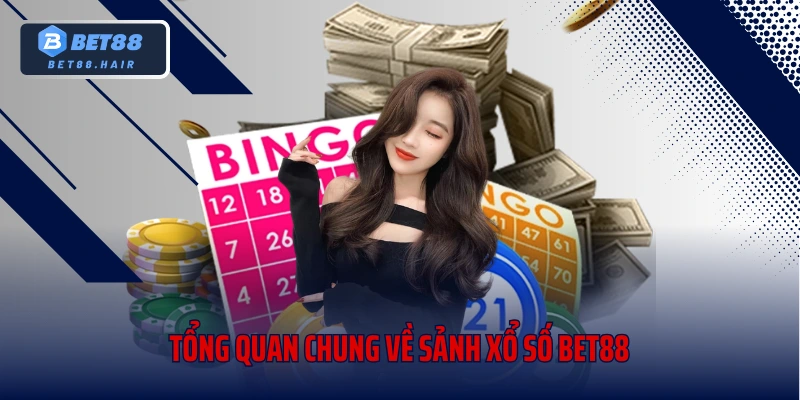 Tổng quan chung về sảnh xổ số bet88