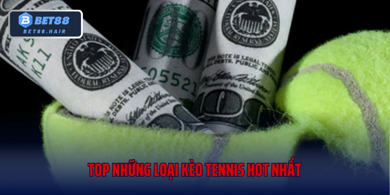 Top những loại kèo tennis hot nhất