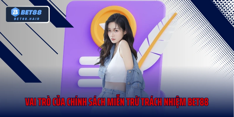 Vai trò của chính sách miễn trừ trách nhiệm Bet88