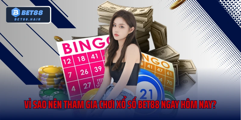 Vì sao nên tham gia chơi xổ số bet88 ngay hôm nay?